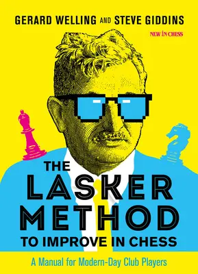 La méthode Lasker pour progresser aux échecs : Un manuel pour les joueurs de club d'aujourd'hui - The Lasker Method to Improve in Chess: A Manual for Modern-Day Club Players