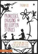 Princesses, dragons et histoires d'hélicoptères : Le conte et le jeu d'acteur dans la petite enfance - Princesses, Dragons and Helicopter Stories: Storytelling and Story Acting in the Early Years