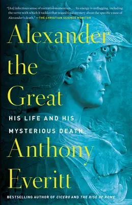 Alexandre le Grand : sa vie et sa mort mystérieuse - Alexander the Great: His Life and His Mysterious Death