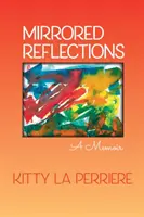 Réflexions en miroir : Un mémoire - Mirrored Reflections: A Memoir