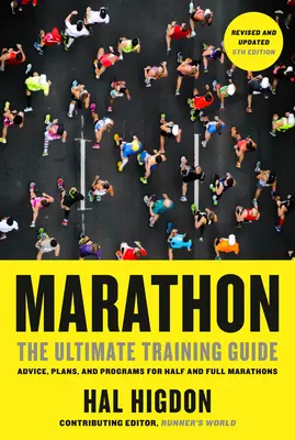 Marathon, 5e édition révisée et mise à jour : Le guide d'entraînement ultime : Conseils, plans et programmes pour les semi-marathons et les marathons complets - Marathon, Revised and Updated 5th Edition: The Ultimate Training Guide: Advice, Plans, and Programs for Half and Full Marathons