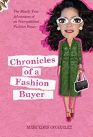 Chroniques d'un acheteur de mode : Les aventures presque vraies d'une acheteuse de mode internationale - Chronicles of a Fashion Buyer: The Mostly True Adventures of an International Fashion Buyer