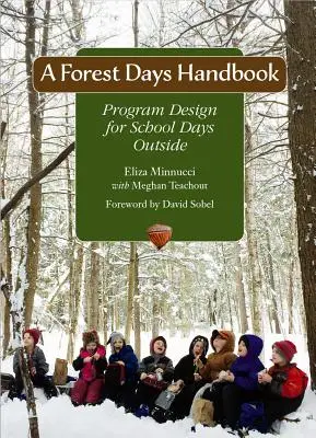 Manuel des Journées de la forêt : Conception de programmes pour les journées scolaires en plein air - A Forest Days Handbook: Program Design for School Days Outside