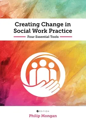 Créer le changement dans la pratique du travail social : Quatre outils essentiels - Creating Change in Social Work Practice: Four Essential Tools