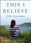 Ce que je crois : Leçons de vie - This I Believe: Life Lessons