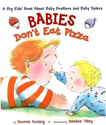 Les bébés ne mangent pas de pizza : Un livre pour les grands enfants sur les petits frères et les petites sœurs - Babies Don't Eat Pizza: A Big Kids' Book about Baby Brothers and Baby Sisters