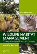 Gestion de l'habitat de la faune sauvage : Concepts et applications en foresterie, deuxième édition - Wildlife Habitat Management: Concepts and Applications in Forestry, Second Edition