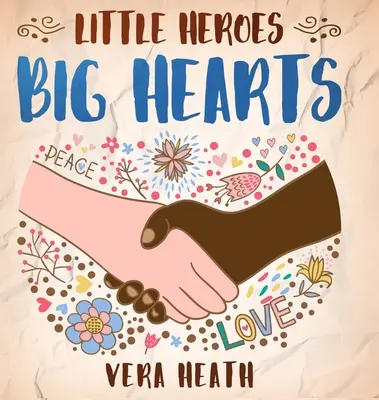 Petits héros, grands cœurs : Un livre d'histoires antiracistes pour enfants sur le racisme, l'inégalité et l'apprentissage du respect de la diversité et des différences - Little Heroes, Big Hearts: An Anti-Racist Children's Story Book About Racism, Inequality, and Learning How To Respect Diversity and Differences