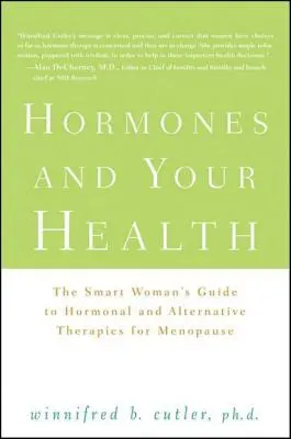 Les hormones et votre santé : Le guide de la femme intelligente sur les thérapies hormonales et alternatives de la ménopause - Hormones and Your Health: The Smart Woman's Guide to Hormonal and Alternative Therapies for Menopause