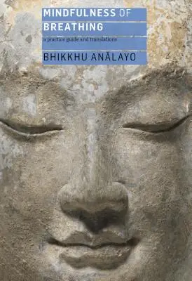 Mindfulness of Breathing : A Practice Guide and Translations (La pleine conscience de la respiration : un guide de pratique et des traductions) - Mindfulness of Breathing: A Practice Guide and Translations