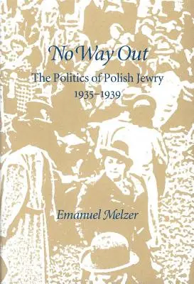 Pas d'issue : La politique des Juifs polonais, 1935-1939 - No Way Out: The Politics of Polish Jewry, 1935-1939