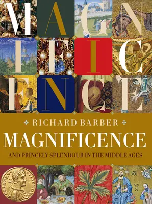 Magnificence : La splendeur princière au Moyen Âge - Magnificence: And Princely Splendour in the Middle Ages