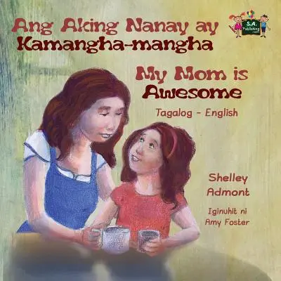 Ang Aking Nanay ay Kamangha-mangha My Mom is Awesome : Édition bilingue tagalog-anglais - Ang Aking Nanay ay Kamangha-mangha My Mom is Awesome: Tagalog English Bilingual Edition