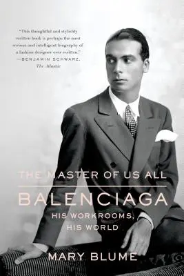 Le maître de nous tous : Balenciaga, ses ateliers, son monde - The Master of Us All: Balenciaga, His Workrooms, His World