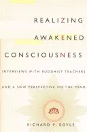Réaliser la conscience éveillée : Entretiens avec des enseignants bouddhistes et une nouvelle perspective sur l'esprit - Realizing Awakened Consciousness: Interviews with Buddhist Teachers and a New Perspective on the Mind