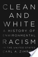 Propre et blanc : Une histoire du racisme environnemental aux États-Unis - Clean and White: A History of Environmental Racism in the United States