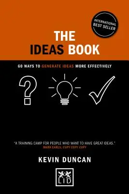 Le livre des idées : 60 façons de générer des idées plus efficacement - The Ideas Book: 60 Ways to Generate Ideas More Effectively