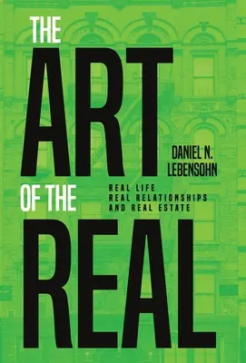 L'art du réel : La vraie vie, les vraies relations et l'immobilier - The Art of the Real: Real Life, Real Relationships and Real Estate