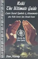 Reiki -- Le guide ultime - Apprendre les symboles sacrés et les syntonies, ainsi que les secrets du Reiki que vous devez connaître - Reiki -- The Ultimate Guide - Learn Sacred Symbols & Attunements Plus Reiki Secrets You Should Know