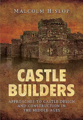 Les bâtisseurs de châteaux : Les approches de la conception et de la construction des châteaux au Moyen Âge - Castle Builders: Approaches to Castle Design and Construction in the Middle Ages