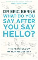 Que dites-vous après avoir dit bonjour - Prenez le contrôle de vos conversations et de vos relations (Berne Eric (M.D.)) - What Do You Say After You Say Hello - Gain control of your conversations and relationships (Berne Eric (M.D.))