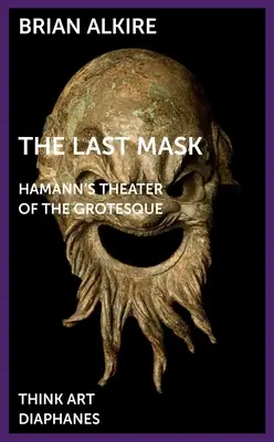 Le dernier masque : le théâtre grotesque de Hamann - The Last Mask: Hamann's Theater of the Grotesque