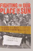 Lutter pour notre place au soleil : Malcolm X et la radicalisation du mouvement étudiant noir 1960-1973 - Fighting for Our Place in the Sun: Malcolm X and the Radicalization of the Black Student Movement 1960-1973