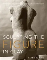 Sculpter la figure dans l'argile : Un voyage artistique et technique pour comprendre les forces créatives et dynamiques de la sculpture figurative - Sculpting the Figure in Clay: An Artistic and Technical Journey to Understanding the Creative and Dynamic Forces in Figurative Sculpture