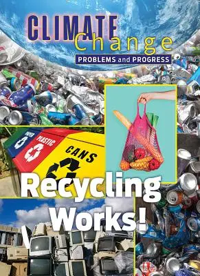 Le recyclage, ça marche ! - Recycling Works!