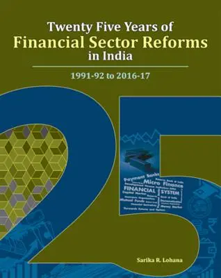 Vingt-cinq ans de réformes du secteur financier en Inde : 1991-92 à 2016-17 - Twenty Five Years of Financial Sector Reforms in India: 1991-92 to 2016-17