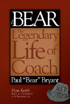 L'ours : la vie légendaire de l'entraîneur Paul « bear » Bryant - The Bear: The Legendary Life of Coach Paul 