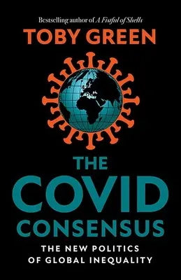 Le consensus de Covid - La nouvelle politique de l'inégalité mondiale - Covid Consensus - The New Politics of Global Inequality