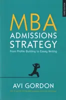 Stratégie d'admission au MBA : De l'élaboration du profil à la rédaction de l'essai - MBA Admissions Strategy: From Profile Building to Essay Writing