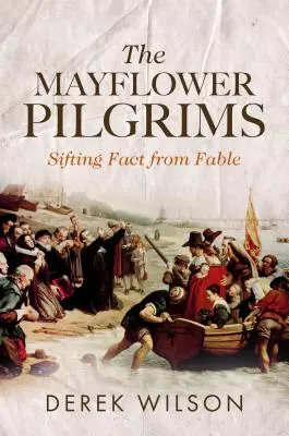 Les Pèlerins du Mayflower : des faits à l'état de fable - The Mayflower Pilgrims: Sifting Fact from Fable