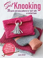 Get Knooking : 35 modèles rapides et faciles à tricoter avec un crochet - Get Knooking: 35 Quick and Easy Patterns to Knit with a Crochet Hook