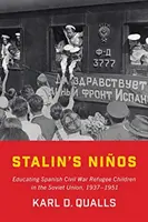 Les Nios de Staline : L'éducation des enfants réfugiés de la guerre civile espagnole en Union soviétique, 1937-1951 - Stalin's Nios: Educating Spanish Civil War Refugee Children in the Soviet Union, 1937-1951