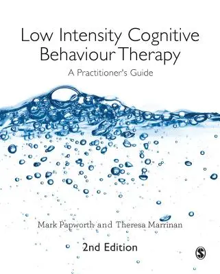 La thérapie cognitivo-comportementale de faible intensité : Guide du praticien - Low Intensity Cognitive Behaviour Therapy: A Practitioner′s Guide