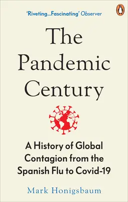 Le siècle des pandémies - Une histoire de la contagion mondiale, de la grippe espagnole à Covid-19 - Pandemic Century - A History of Global Contagion from the Spanish Flu to Covid-19