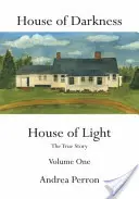 La maison des ténèbres La maison de la lumière : L'histoire vraie Volume 1 - House of Darkness House of Light: The True Story Volume One