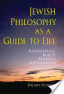 La philosophie juive comme guide de vie : Rosenzweig, Buber, Levinas, Wittgenstein - Jewish Philosophy as a Guide to Life: Rosenzweig, Buber, Levinas, Wittgenstein