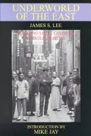 Le monde souterrain de l'Orient : Dix-huit ans d'expériences réelles des mondes souterrains, des repaires de drogués et des jungles de l'Inde, de la Chine et de l'Arc malais. - The Underworld of the East: Being Eighteen Years' Actual Experiences of the Underworlds, Drug Haunts and Jungles of India, China and the Malay Arc