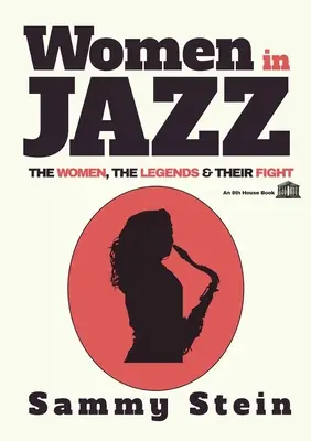 Les femmes dans le jazz : les femmes, les légendes et leur combat - Women in Jazz: The Women, The Legends & Their Fight