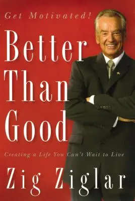 Mieux que bien : Créer une vie que vous ne pouvez pas attendre de vivre - Better Than Good: Creating a Life You Can't Wait to Live