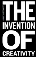 L'invention de la créativité : La société moderne et la culture du nouveau - The Invention of Creativity: Modern Society and the Culture of the New