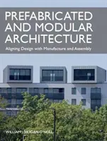 Architecture préfabriquée et modulaire : Aligner la conception sur la fabrication et l'assemblage - Prefabricated and Modular Architecture: Aligning Design with Manufacture and Assembly