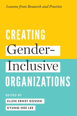 Créer des organisations intégrant la dimension de genre : Leçons tirées de la recherche et de la pratique - Creating Gender-Inclusive Organizations: Lessons from Research and Practice