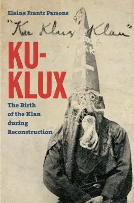 Ku-Klux : La naissance du Klan pendant la Reconstruction - Ku-Klux: The Birth of the Klan during Reconstruction