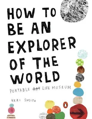 Comment devenir un explorateur du monde : Musée portable de la vie - How to Be an Explorer of the World: Portable Life Museum