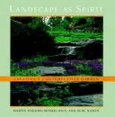 Le paysage en tant qu'esprit - Créer un jardin contemplatif - Landscape as Spirit - Creating a Contemplative Garden