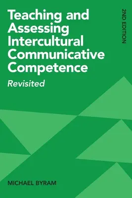 Enseigner et évaluer la compétence communicative interculturelle : Revisited, 2e édition - Teaching and Assessing Intercultural Communicative Competence: Revisited, 2nd Edition